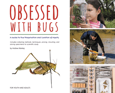 Obsessed with Bugs: A Guide to the Preservation and Curation of Insects