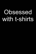 Obsessed with T-Shirts: Notebook for Tee Collector Create T-Shirts Creator Collecting T-Shirts Collector 6x9 in Dotted