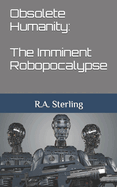 Obsolete Humanity: The Imminent Robopocalypse