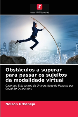 Obstculos a superar para passar os sujeitos da modalidade virtual - Urbaneja, Nelson