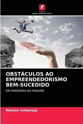 Obstculos Ao Empreendedorismo Bem-Sucedido - Urbaneja, Nelson