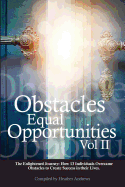 Obstacles Equal Opportunities Volume II: The Enlightened Journey: How 13 Individuals Overcame Obstacles to Create Success in their Lives