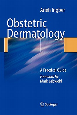 Obstetric Dermatology: A Practical Guide - Ingber, Arieh, and Lebwohl, Mark (Foreword by)