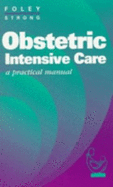 Obstetric Intensive Care: A Practical Manual - Foley, Michael R, MD, and Strong, Thomas H