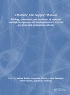 Obstetric Life Support Manual: Etiology, Prevention, and Treatment of Maternal Medical Emergencies and Cardiopulmonary Arrest in Pregnant and Postpartum Patients