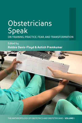 Obstetricians Speak: On Training, Practice, Fear, and Transformation - Davis-Floyd, Robbie (Editor), and Premkumar, Ashish (Editor)