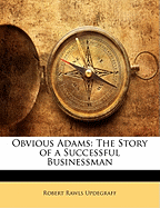 Obvious Adams: The Story of a Successful Businessman