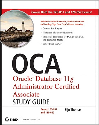 OCA: Oracle Database 11g Administrator Certified Associate Study Guide: Exams 1Z0-051 and 1Z0-052 - Thomas, Biju