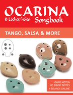 Ocarina Songbook - 6 Lcher/holes - Tango, Salsa & more: Ohne Noten - no music notes + Sounds online