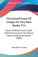 Occasional Issues Of Unique Or Very Rare Books V14: Works Of Robert Armin, 1605-1609 And Swetnam The Woman Hater Arraigned By Women (1880)
