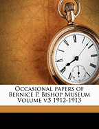 Occasional Papers of Bernice P. Bishop Museum Volume V.5 1912-1913