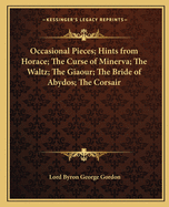 Occasional Pieces; Hints from Horace; The Curse of Minerva; The Waltz; The Giaour; The Bride of Abydos; The Corsair