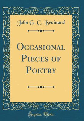 Occasional Pieces of Poetry (Classic Reprint) - Brainard, John G C