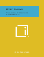 Occult Glossary: A Compendium of Oriental and Theosophical Terms