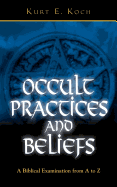 Occult Practices and Beliefs: A Biblical Examination from A to Z