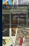 Occult Science in India and Among the Ancients: With an Account of Their Mystic Initiations and the History of Spiritism