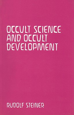 Occult Science & Occult Development: Christ at the Time of the Mystery of Golgotha & Christ in the Twentieth Century - Steiner, Rudolf, and Osmond, D S (Translated by)