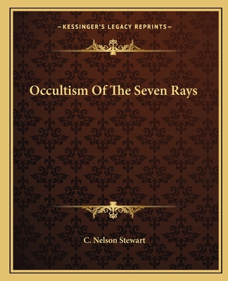 Occultism of the Seven Rays - Stewart, C Nelson