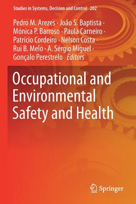 Occupational and Environmental Safety and Health - Arezes, Pedro M (Editor), and Baptista, Joao S (Editor), and Barroso, Monica P (Editor)