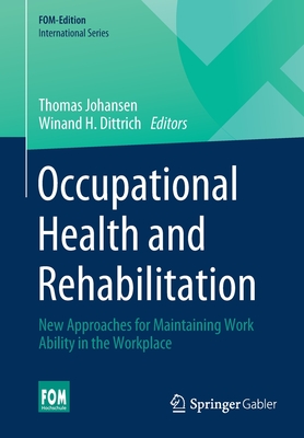 Occupational Health and Rehabilitation: New Approaches for Maintaining Work Ability in the Workplace - Johansen, Thomas (Editor), and H. Dittrich, Winand (Editor)