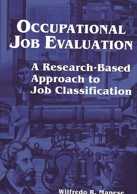 Occupational Job Evaluation: A Research-Based Approach to Job Classification - Manese, Wilfredo R