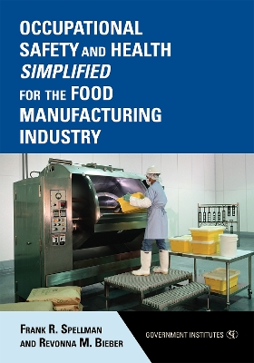Occupational Safety and Health Simplified for the Food Manufacturing Industry - Spellman, Frank R, and Bieber, Revonna M