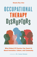 Occupational Therapy Disruptors: What Global OT Practice Can Teach Us about Innovation, Culture, and Community