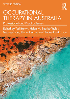 Occupational Therapy in Australia: Professional and Practice Issues - Brown, Ted (Editor), and Bourke-Taylor, Helen M (Editor), and Isbel, Stephen (Editor)