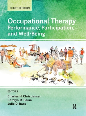 Occupational Therapy: Performance, Participation, and Well-Being - Christiansen, Charles H. (Editor), and Baum, Carolyn M. (Editor), and Bass, Julie D. (Editor)