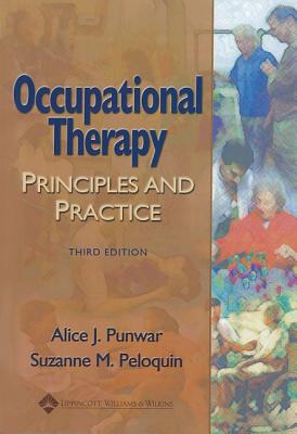 Occupational Therapy: Principles and Practice - Punwar, Alice, MS, Faota, and Peloquin, Suzanne, PhD, Faota