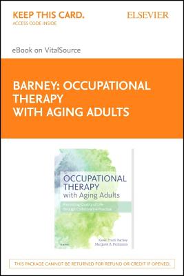 Occupational Therapy with Aging Adults - Elsevier eBook on Vitalsource (Retail Access Card): Promoting Quality of Life Through Collaborative Practice - Barney, Karen Frank, PhD, MS, Otr/L, Faota, and Perkinson, Margaret, PhD