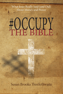 #Occupy the Bible: What Jesus Really Said (and Did) about Money and Power