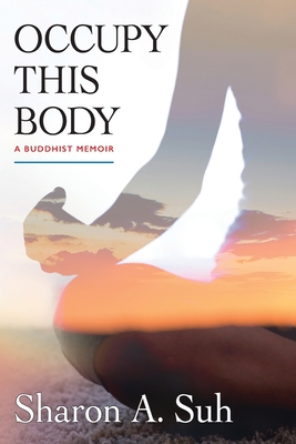 Occupy This Body: A Buddhist Memoir - Suh, Sharon a