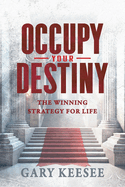 Occupy Your Destiny: The Winning Strategy for Life