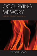 Occupying Memory: Rhetoric, Trauma, Mourning