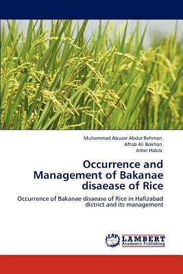 Occurrence and Management of Bakanae disaease of Rice - Rehman, Muhammad Abuzar Abdur, and Bokhari, Aftab Ali, and Habib, Amer