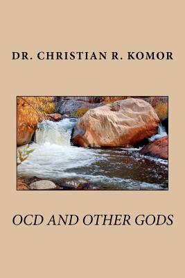 OCD And Other Gods - Komor, Christian R