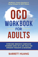 OCD Workbook for Adults: Overcome Obsessive Compulsive Disorder Using CBT & DBT Skills for Disruptive Thoughts & Behaviors Mindfulness, Emotion Regulation & Self-Help Exercises for Men & Women