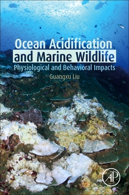 Ocean Acidification and Marine Wildlife: Physiological and Behavioral Impacts - Liu, Guangxu