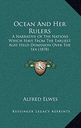 Ocean And Her Rulers: A Narrative Of The Nations Which Have From The Earliest Ages Held Dominion Over The Sea (1878)