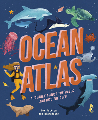 Ocean Atlas: A Journey Across the Waves and Into the Deep - Jackson, Tom