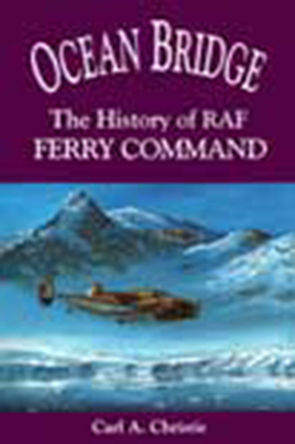 Ocean Bridge: The History of RAF Ferry Command - Christie, Carl