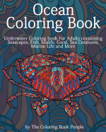 Ocean Coloring Book: Underwater Coloring Book for Adults containing Seascapes, Fish, Sealife, Coral, Sea Creatures, Marine Life and More