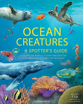 Ocean Creatures: A Spotter's Guide - Weiss, Sabrina