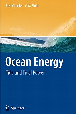 Ocean Energy: Tide and Tidal Power - Charlier, R H, and Finkl, Charles W