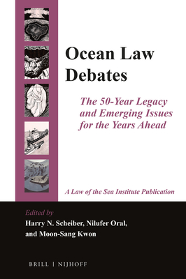 Ocean Law Debates: The 50-Year Legacy and Emerging Issues for the Years Ahead - Scheiber, Harry N (Editor), and Oral, Nilufer (Editor), and Kwon, Moon-Sang (Editor)