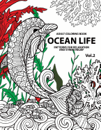 Ocean Life: Ocean Coloring Books for Adults A Blue Dream Adult Coloring Book Designs (Sharks, Penguins, Crabs, Whales, Dolphins and much more) Adult Coloring Books