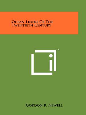 Ocean Liners Of The Twentieth Century - Newell, Gordon R
