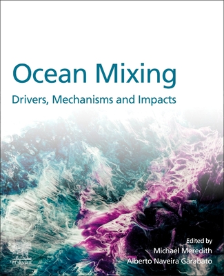 Ocean Mixing: Drivers, Mechanisms and Impacts - Meredith, Michael (Editor), and Naveira Garabato, Alberto (Editor)
