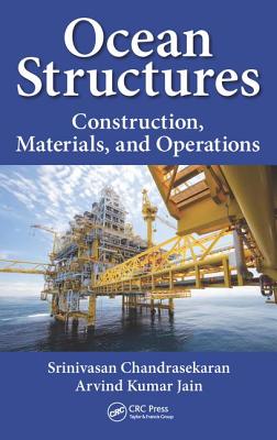 Ocean Structures: Construction, Materials, and Operations - Chandrasekaran, Srinivasan, and Jain, Arvind